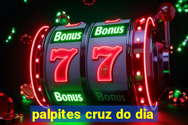 palpites cruz do dia